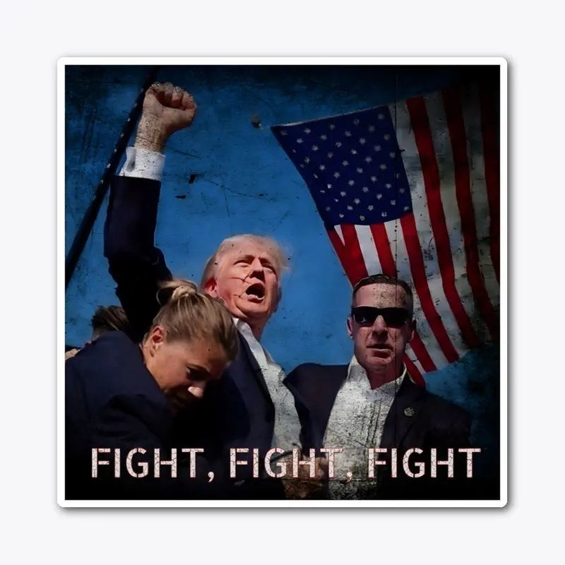 FIGHT, FIGHT, FIGHT TRUMP 