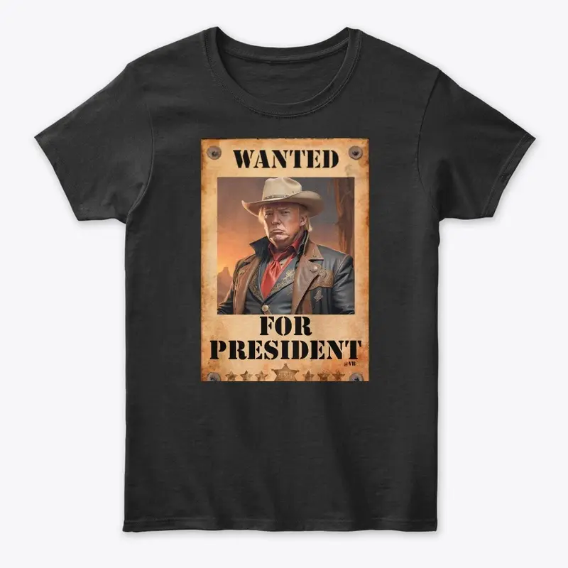 Ladies Classic WANTED FOR PRESIDENT Tee